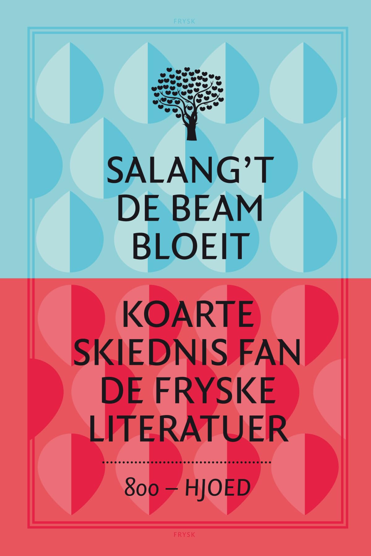 Salang’t de beam bloeit: koarte skiednis fan de Fryske literatuer Paperback – 15 May 2018