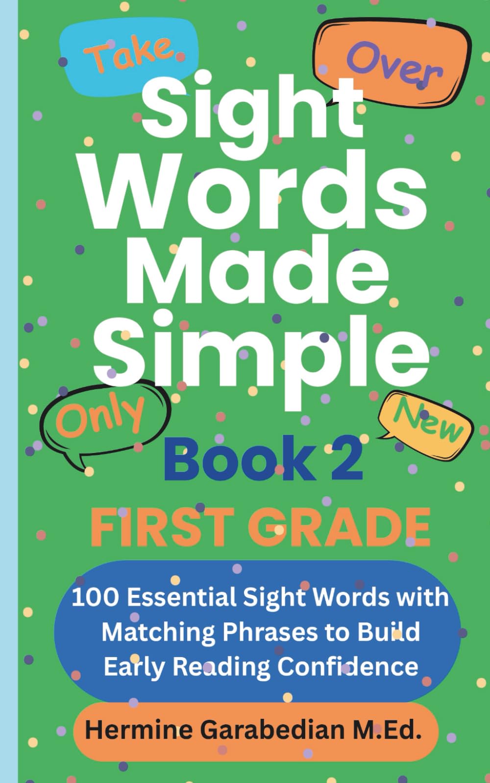 Sight Words Made Simple Book 2 FIRST GRADE: 100 Essential Sight Words with Matching Phrases to Build Early Reading Confidence (Book 1 - Kindergarten &