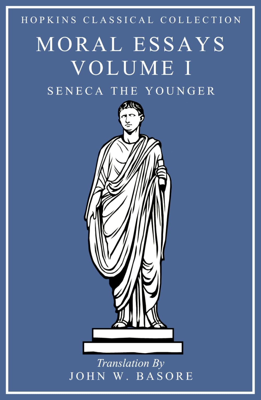 Seneca's Moral Essays Volume I On Providence, On Firmness, On Anger, On Mercy: Latin and English Parallel Translation (Hopkins Classical Collection)