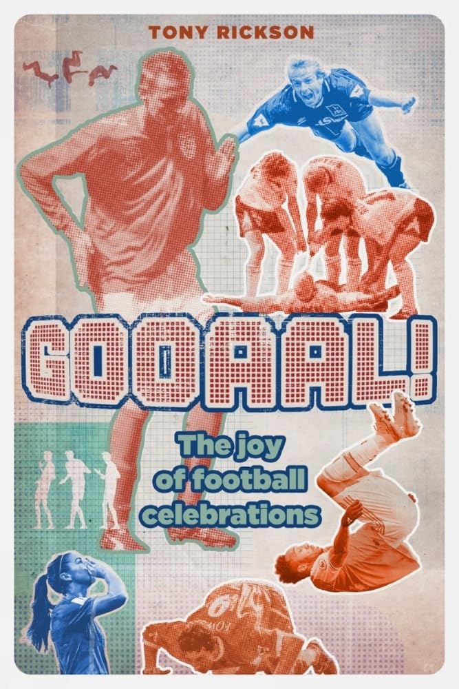 Gooaal! The Joy of Football (Goal) Celebrations: The Joy of the Football Celebration