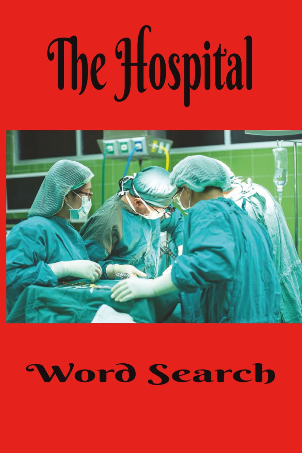 The Hospital Word Search: Your Prescription For Relaxation and Screen-Free Entertainment! 6x9 inch, 50+ Puzzles. A Great Gift for Anyone in Heath ... Puzzles. Chillax and Watch Your Brain Bloom!