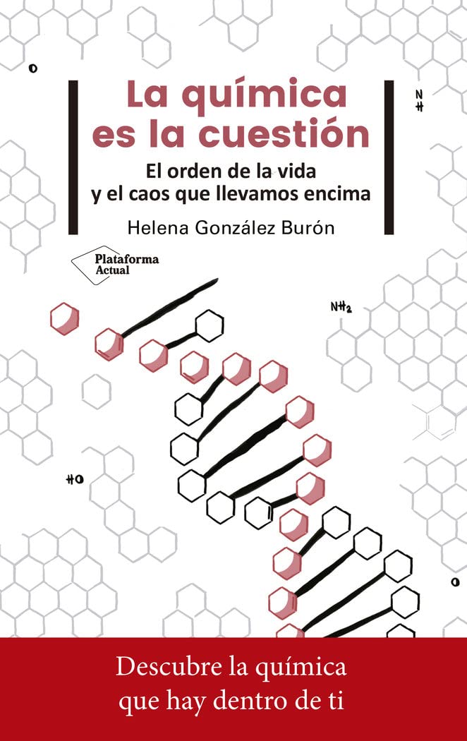 La química es la cuestión: El orden de la vida y el caos que llevamos encima