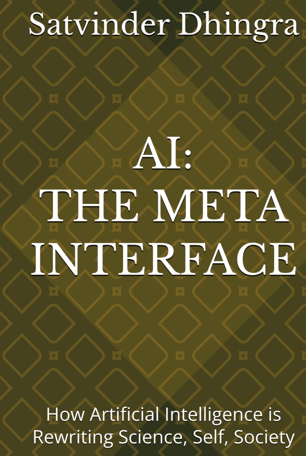 AI: THE META INTERFACE: How Artificial Intelligence is Rewriting Science, Self, Society (Quantextual.Life)