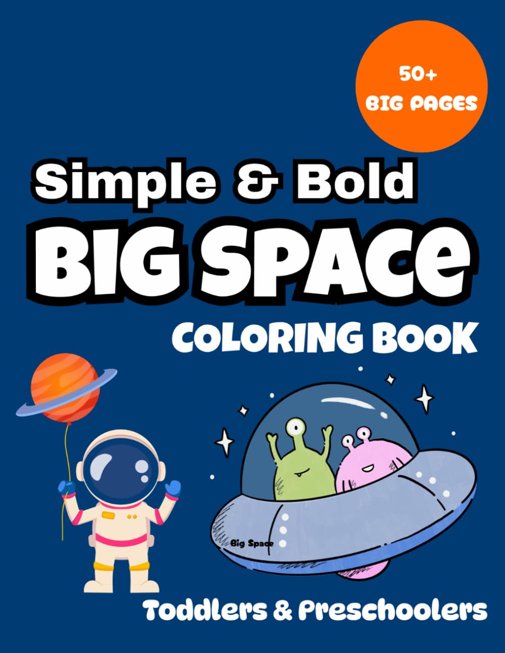 Simple and Bold: Big Space: Bold and Easy Space Coloring Book for Toddlers and Kids (Simple and Bold Coloring Books)