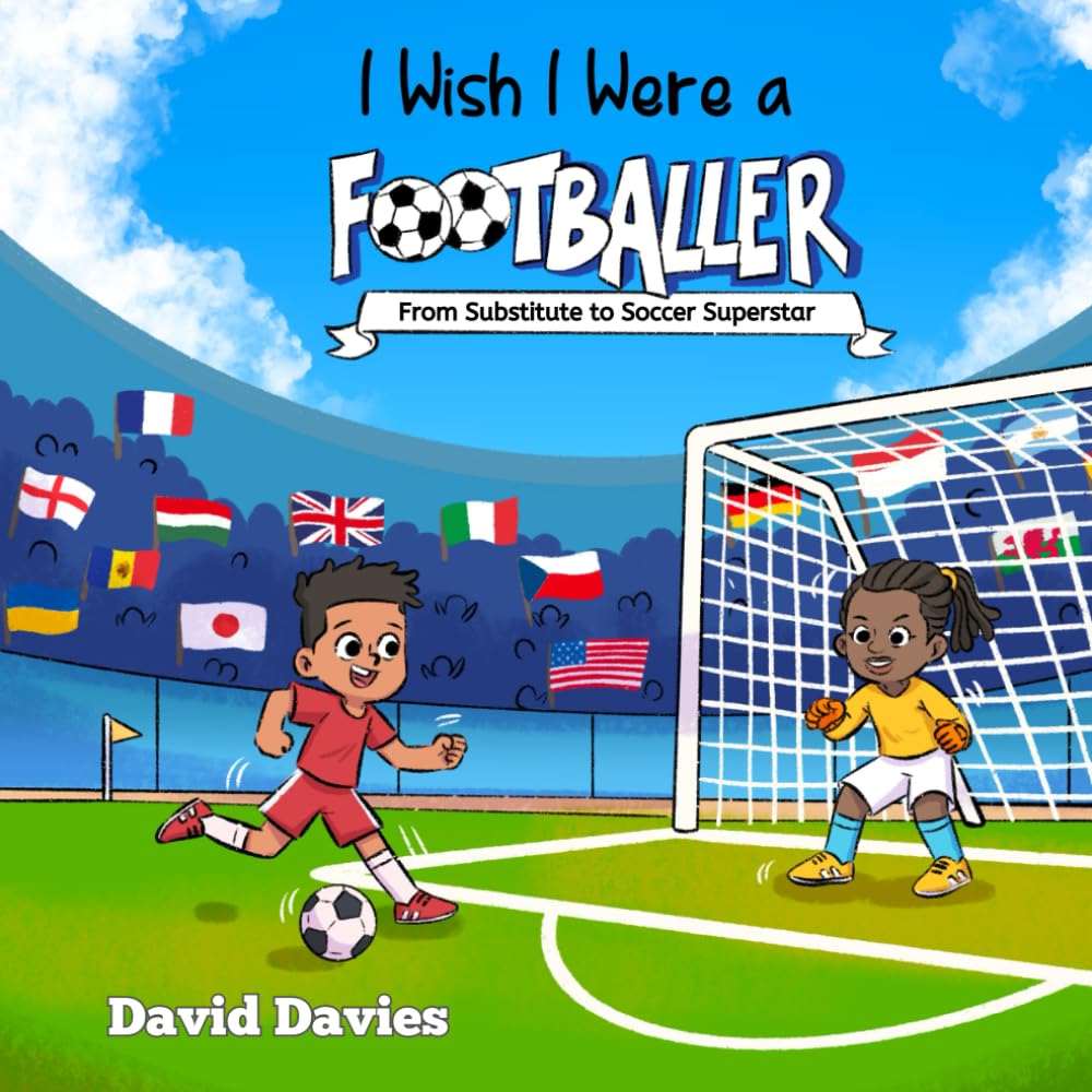 I Wish I Were a Footballer: From Substitute to Soccer Superstar: 7 ('I Wish...' series by David Davies)
