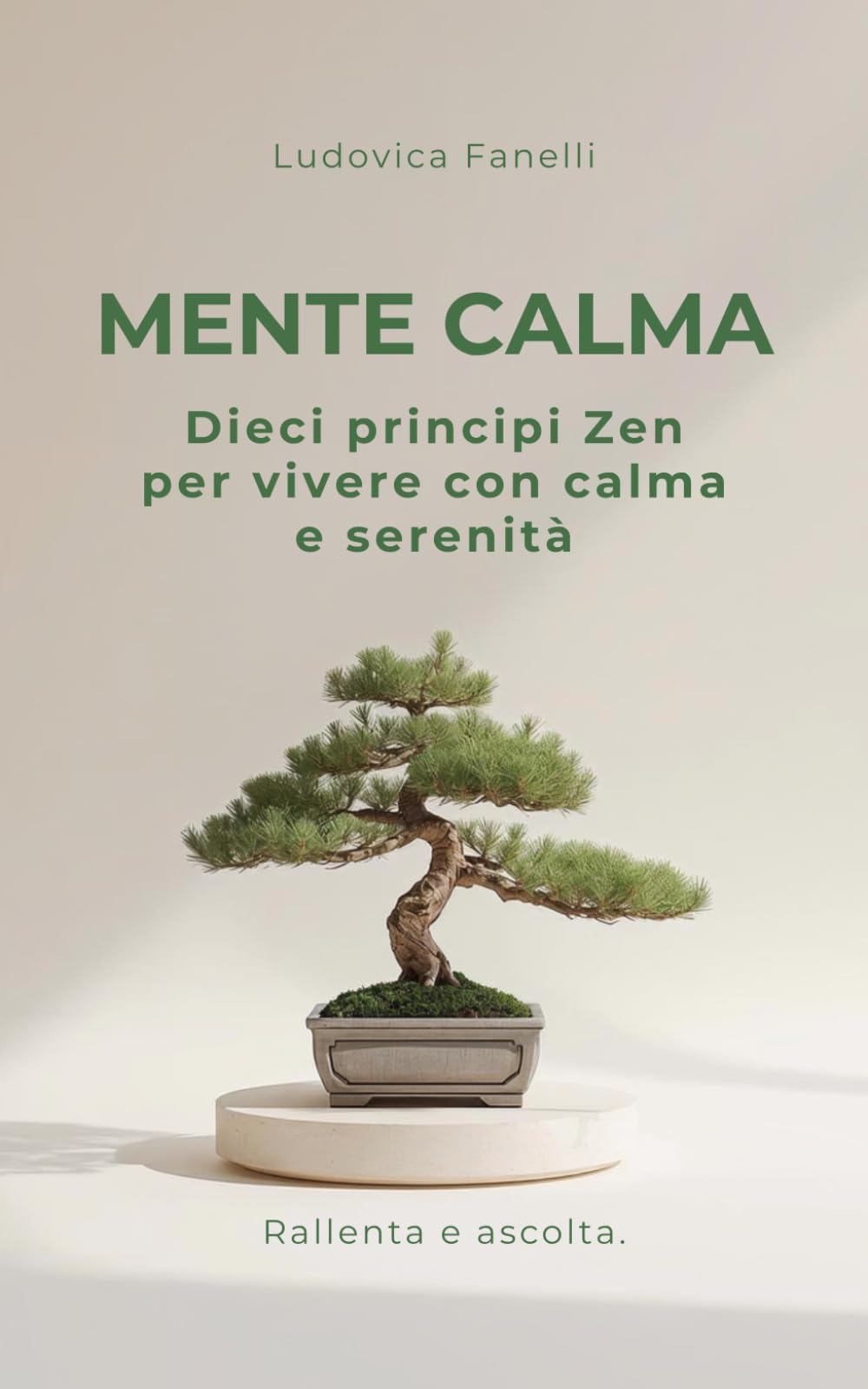 MENTE CALMA: Dieci Principi Zen per Vivere con Calma e Serenità: Rallenta e ascolta