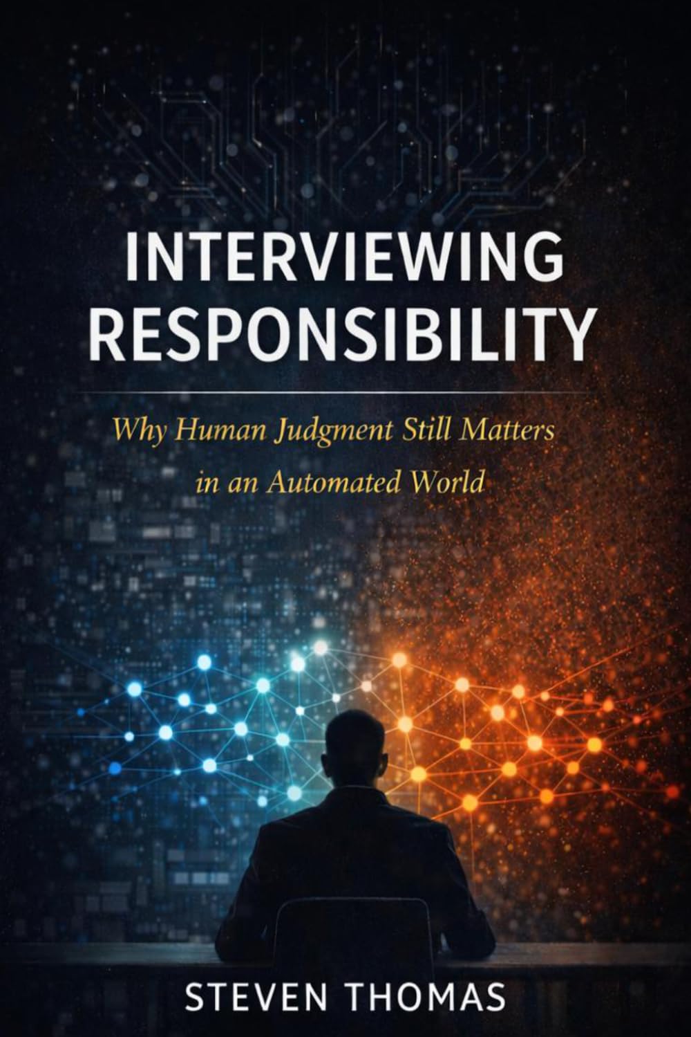 Interviewing Responsibility: Why Human Judgment Still Matters in an Automated World