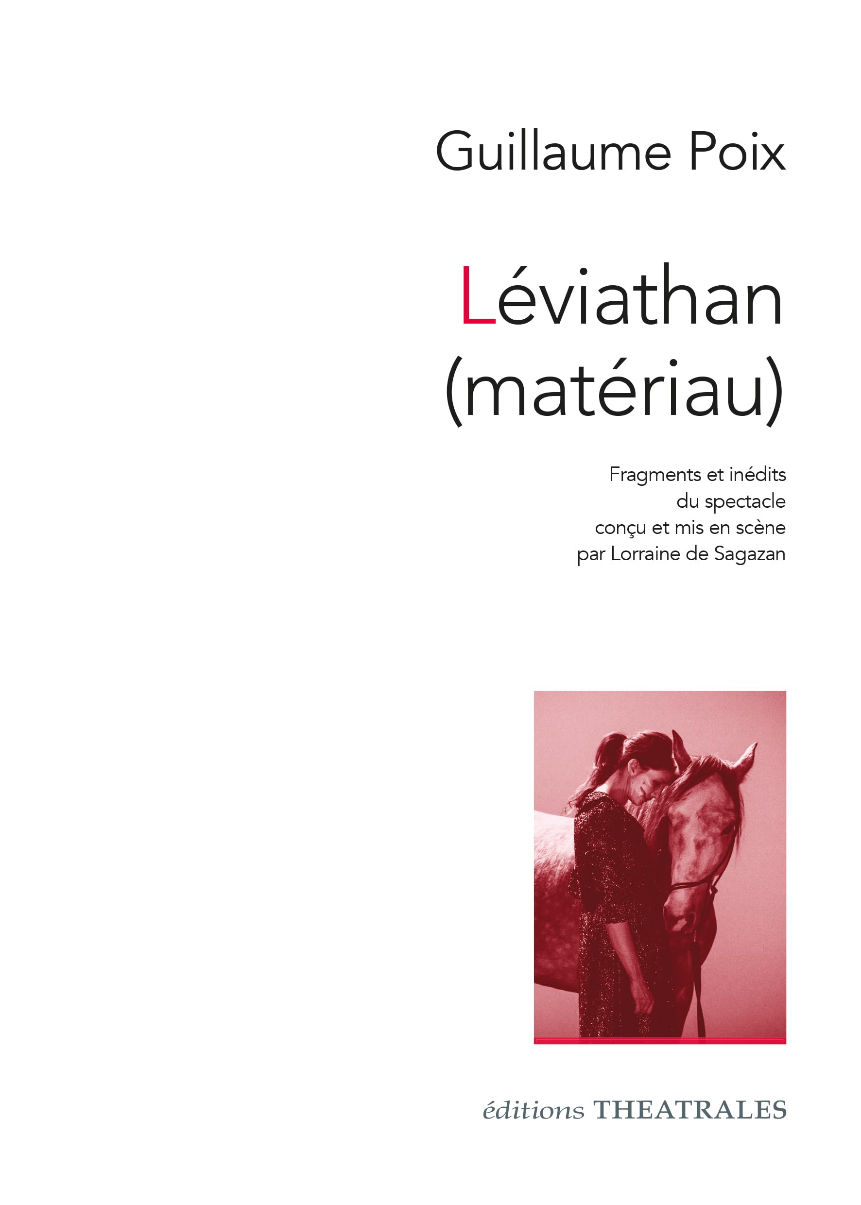 Léviathan (matériau): Fragments et inédits du spectacle conçu et mis en scène par Lorraine de Sagazan