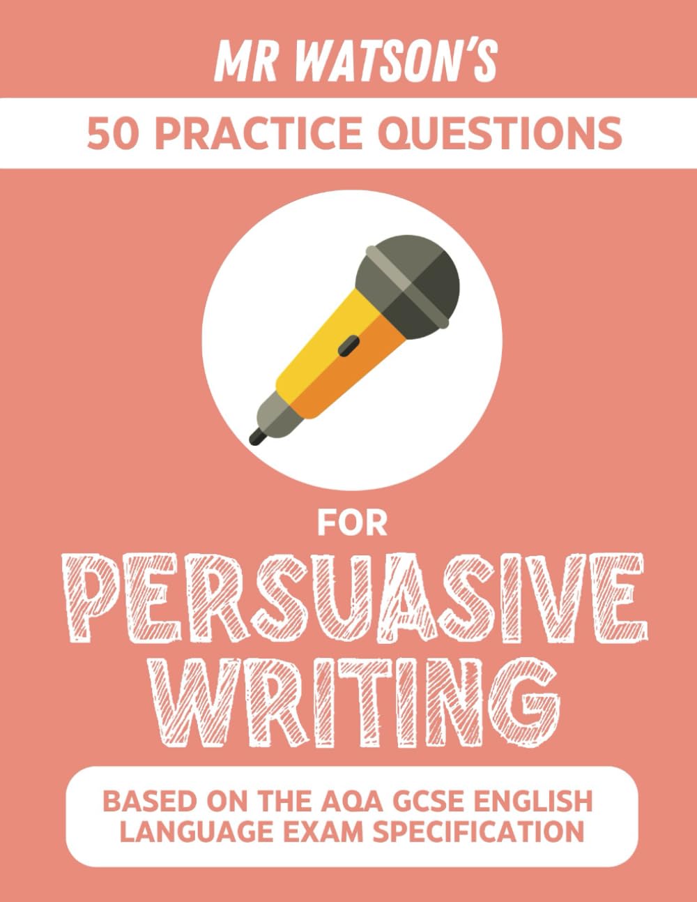 Mr Watson's 50 Practice Questions for Persuasive Writing