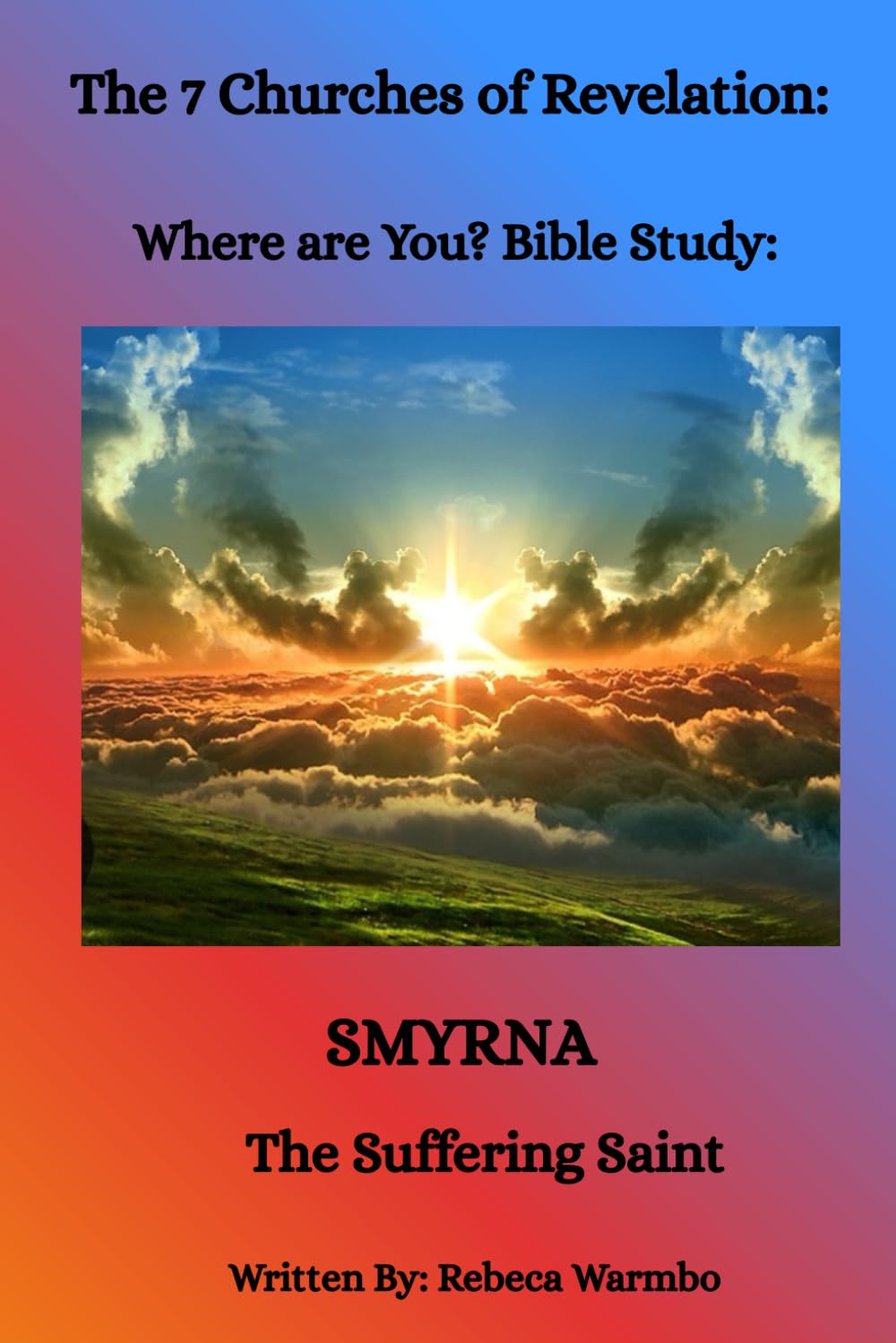 The 7 Churches of Revelation: Where are You? Bible Study: SMYRNA: The Suffering Saint