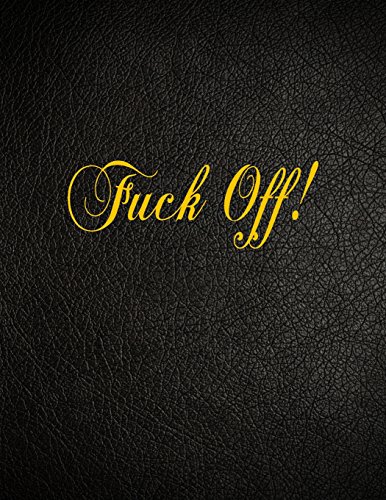 Fuck off!: 108 page blank lined notebook