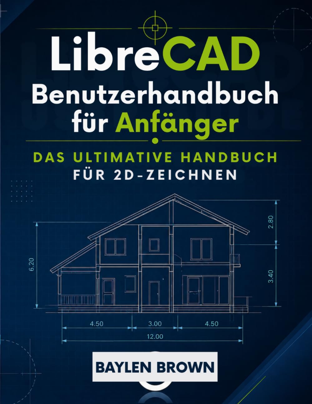 LibreCAD Benutzerhandbuch für Anfänger: Das ultimative Handbuch für 2D-Zeichnen