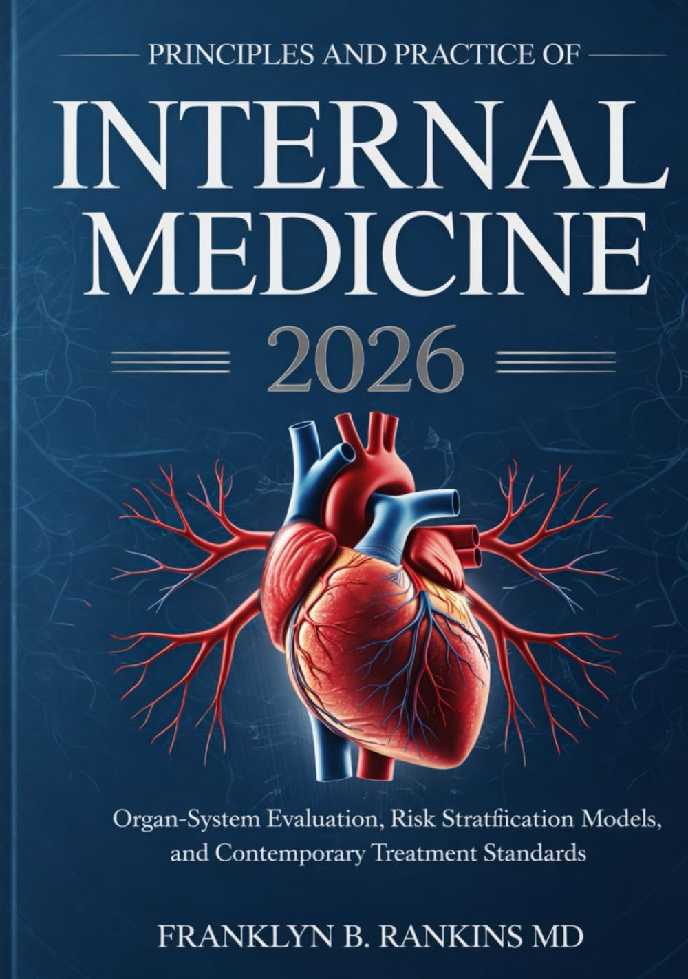 Principles and Practice of Internal Medicine 2026: Organ-System Evaluation, Risk Stratification Models, and Contemporary Treatment Standards