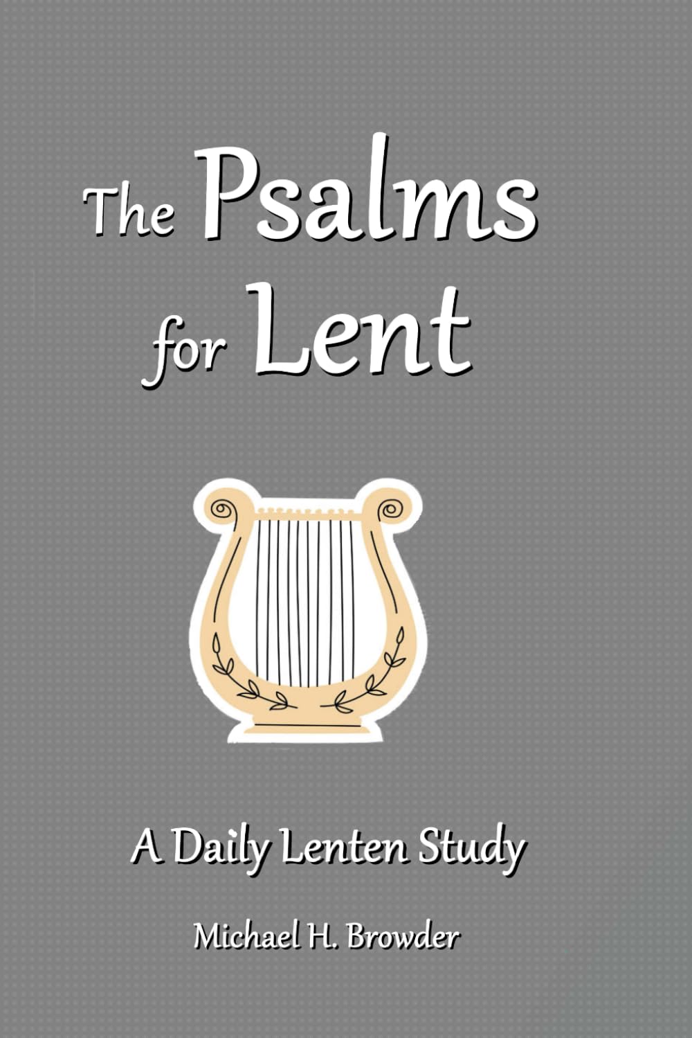 The Psalms for Lent: A Daily Lenten Study