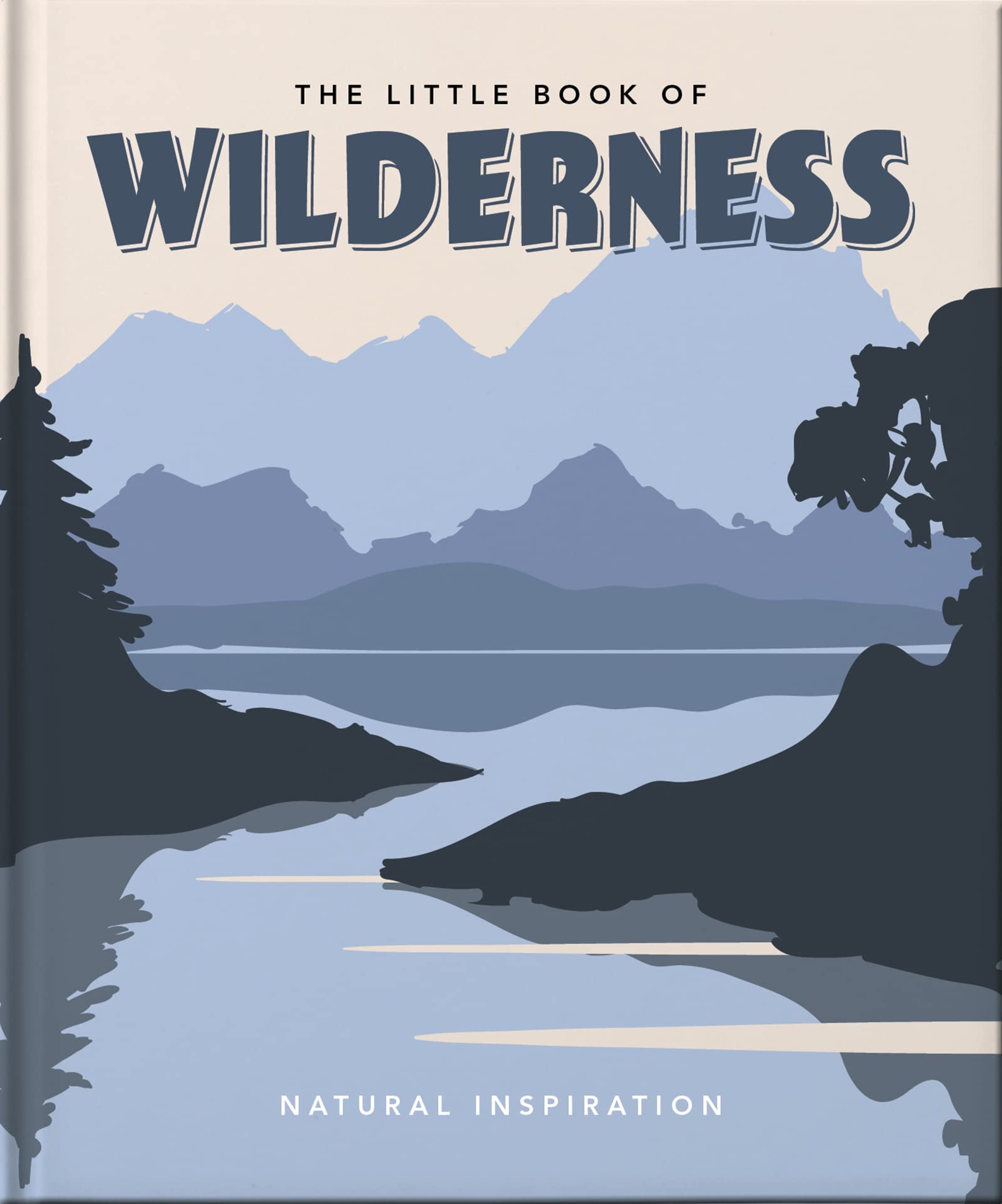 The Little Book of Wilderness: Natural Inspiration (Little Books of Nature & the Great Outdoors)