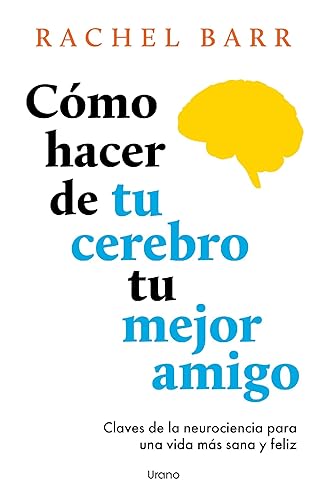 Cómo hacer de tu cerebro tu mejor amigo (Spanish Edition)