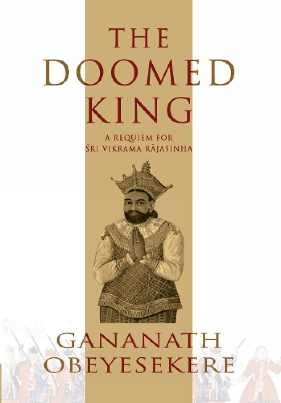 The Doomed King: A Requiem for Sri Vikrama Rajasinha