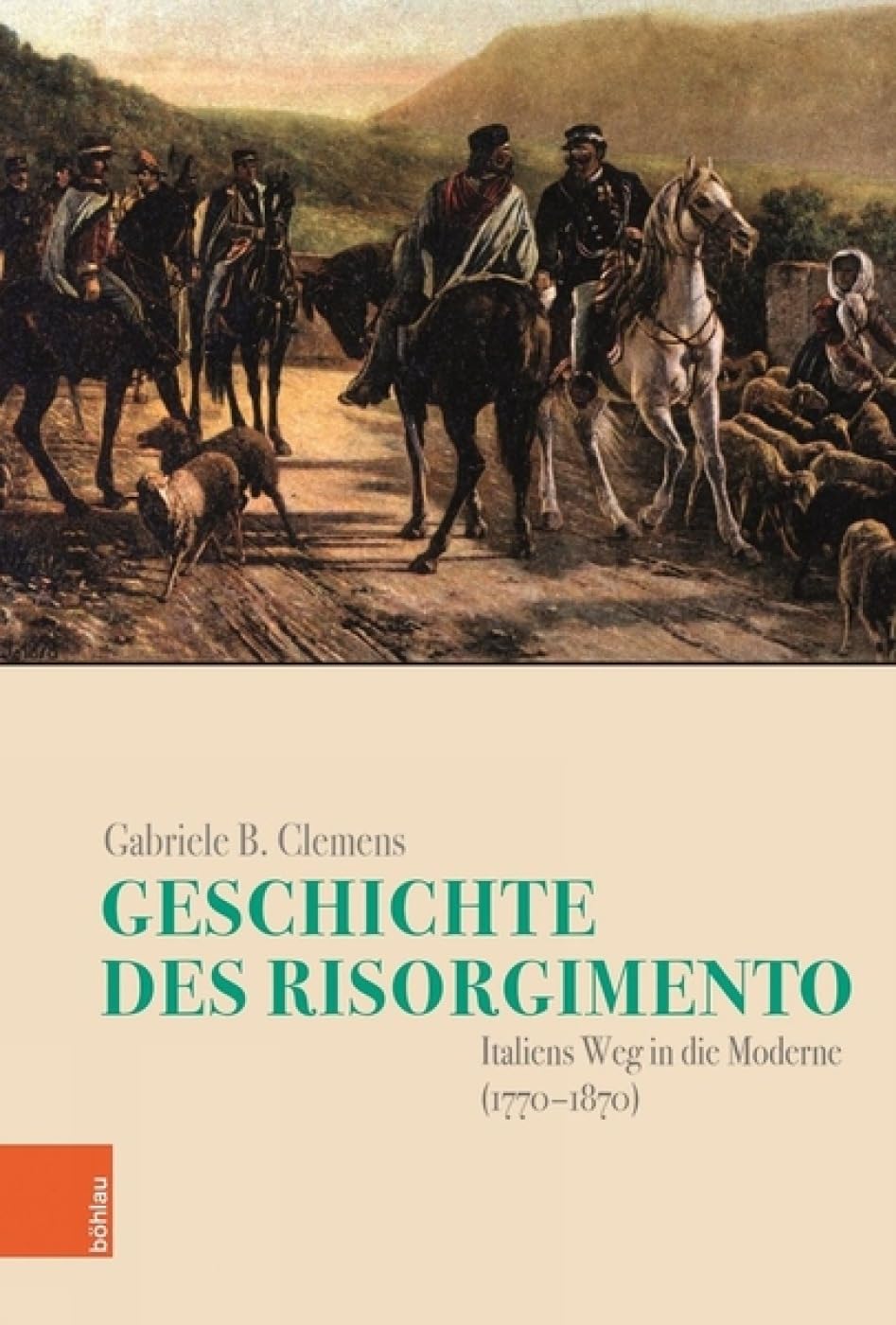 Geschichte des Risorgimento: Italiens Weg in die Moderne (1770-1870) (Italien in der Moderne - Band 027): 27