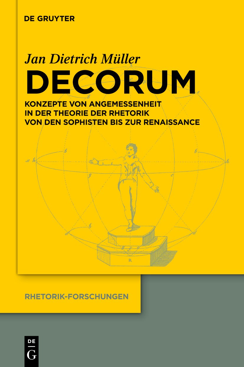 Decorum: Konzepte von Angemessenheit in der Theorie der Rhetorik von den Sophisten bis zur Renaissance (Rhetorik-Forschungen, 19)