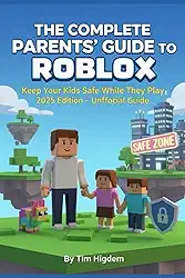 The Complete Parents’ Guide to Roblox: Keep Your Kids Safe While They Play — 2025 Edition (Unofficial)