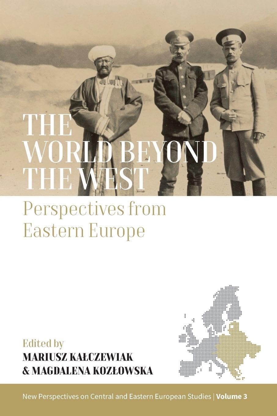 The World Beyond the West: Perspectives from Eastern Europe: 3 (New Perspectives on Central and Eastern European Studies)