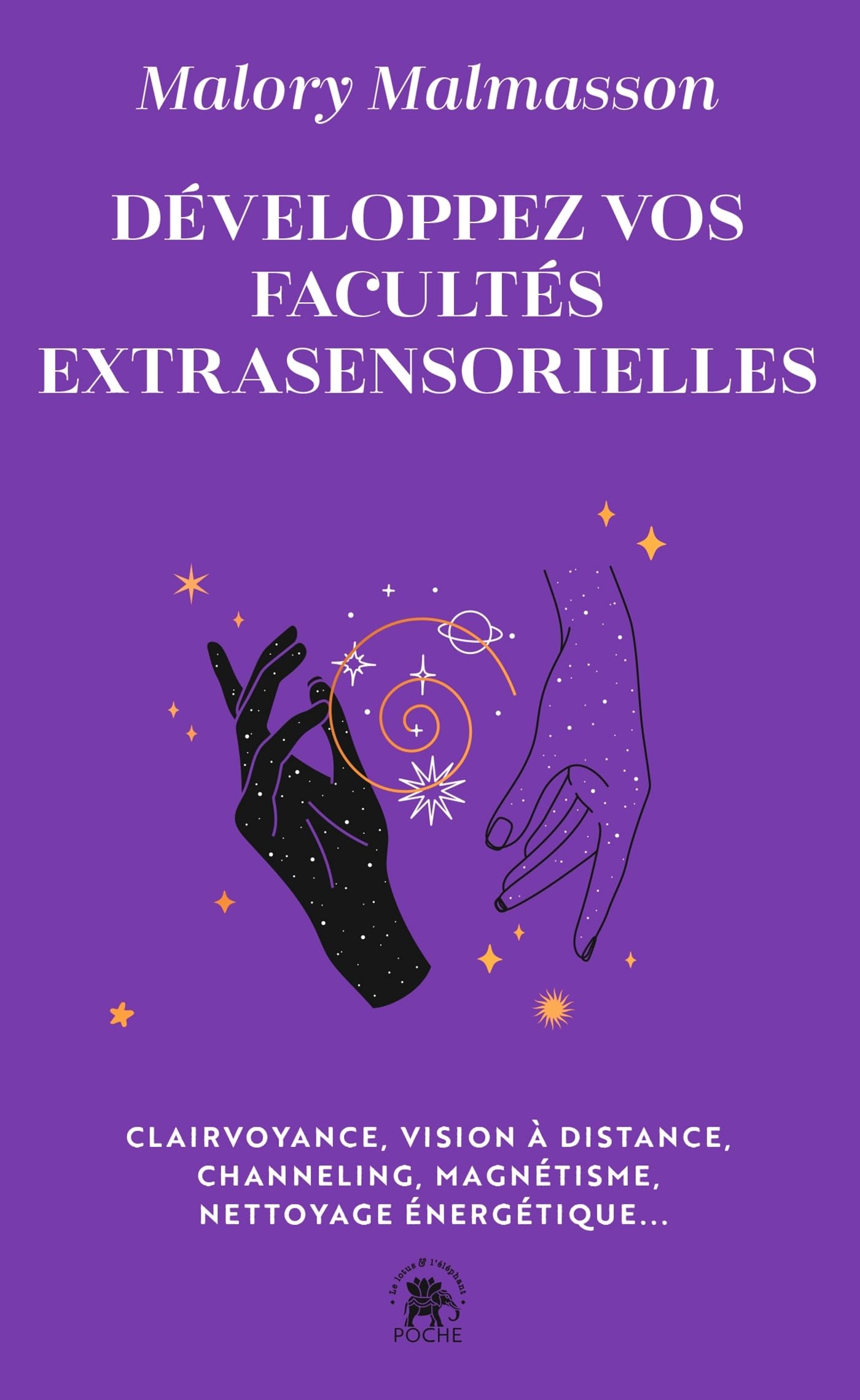 Développez vos facultés extra sensorielles: Clairvoyance, vision à distance, channeling, magnétisme, nettoyage énergétique...