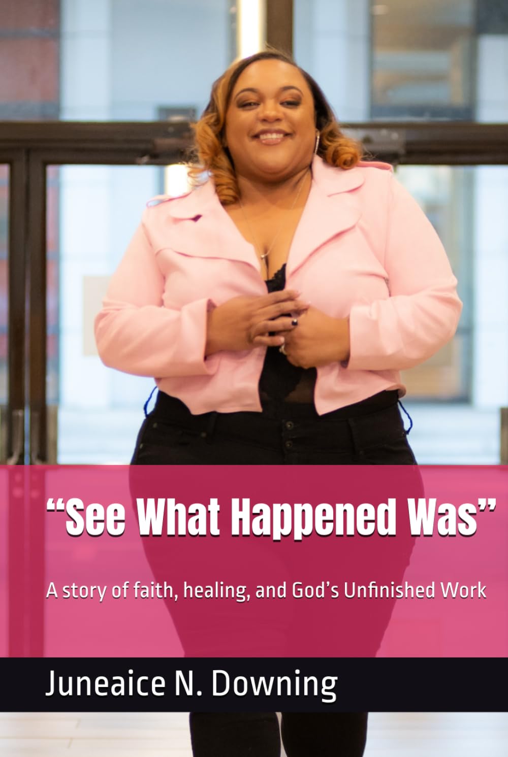 “See What Happened Was”: A story of faith, healing, and God’s Unfinished Work