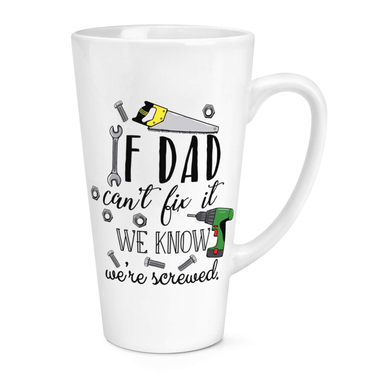 If Dad Can't Fix It We Know We're Screwed 17oz Large Latte Mug Cup
