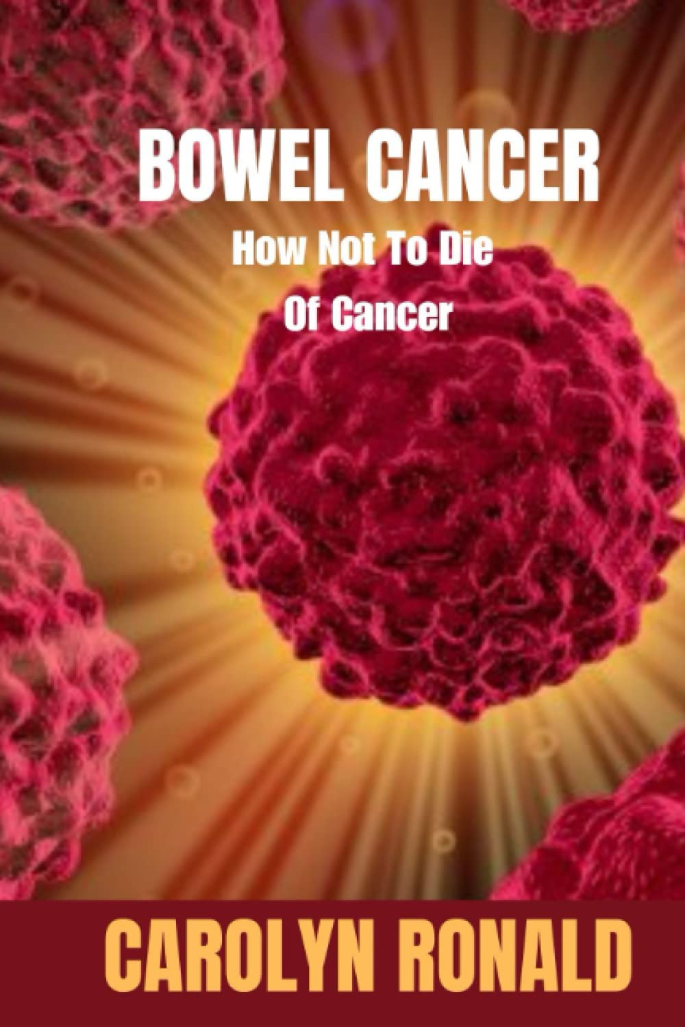 BOWEL CANCER: How To Starve Cancer, How to beat stage 4 cancer