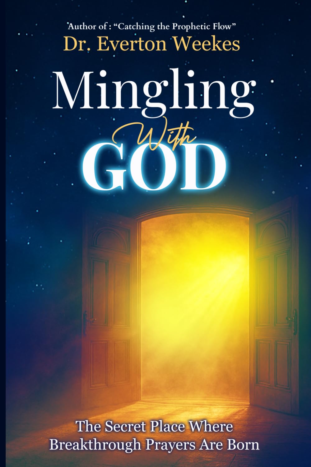 Mingling with God: The Secret Place Where Breakthrough Prayers Are Born