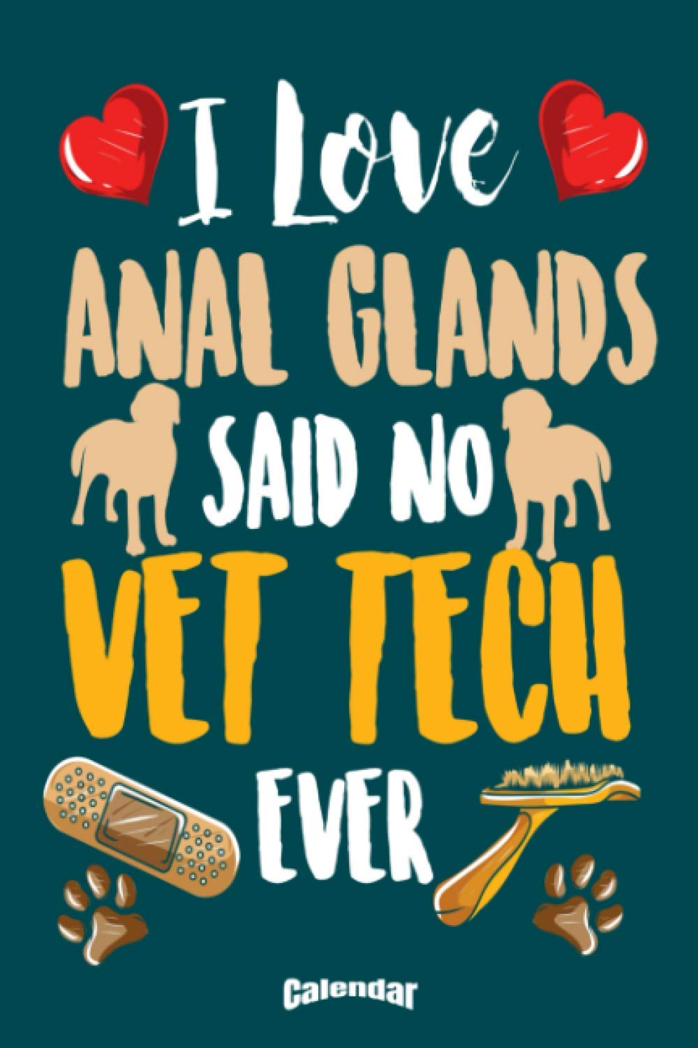 My Funny Vet Tech Calendar: I Love Anal Glands Said No Vet Tech Ever - funny Calendar, Diary or Journal Gift for Veterinary Technicians, Vet´s Assistants, Vet-Techs and Veterinarian Trainees