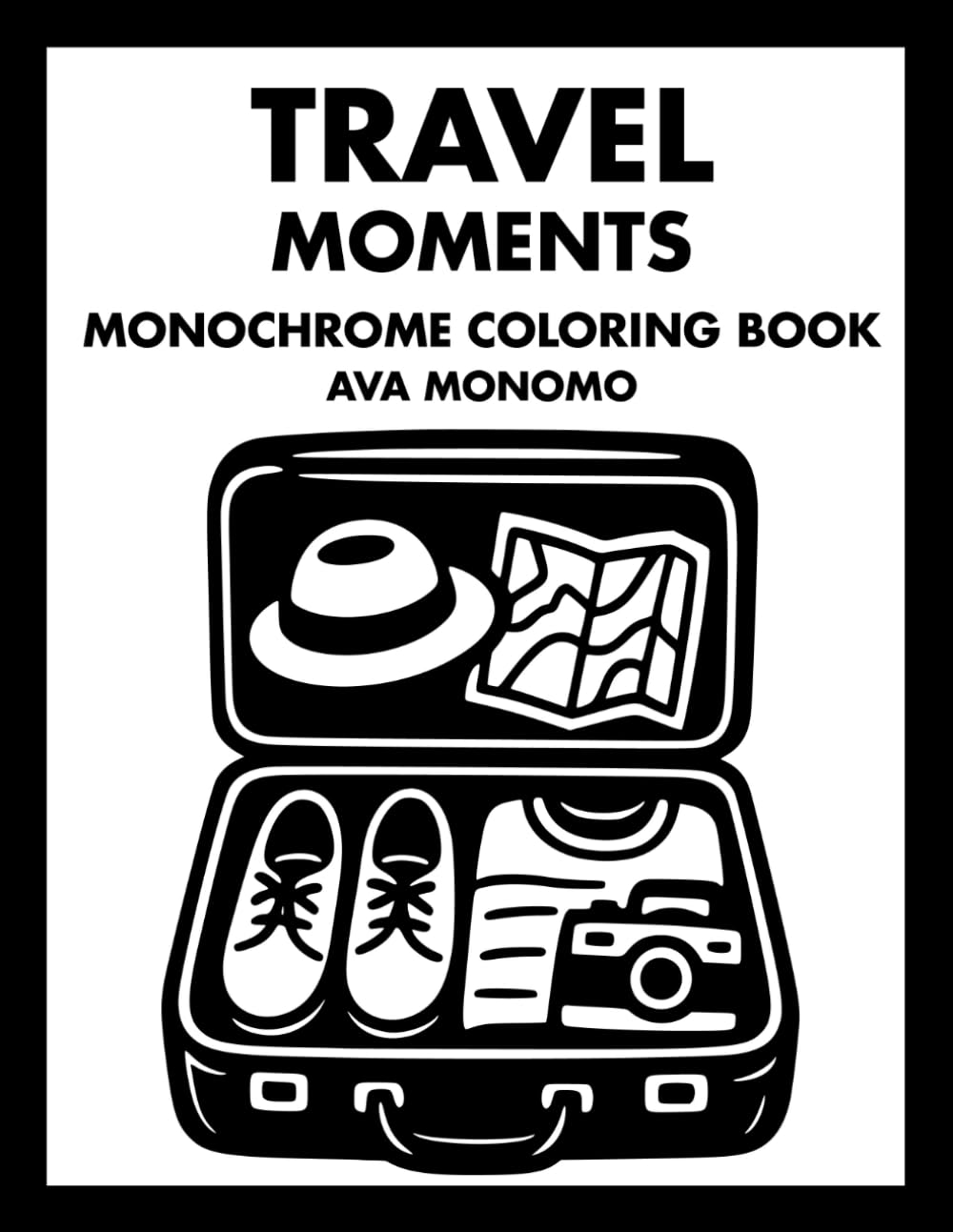 Travel Moments Monochrome Coloring Book: 50 Travel Coloring Pages for Stress Relief, Relaxation, and Focus for Adults, Teens, and Seniors