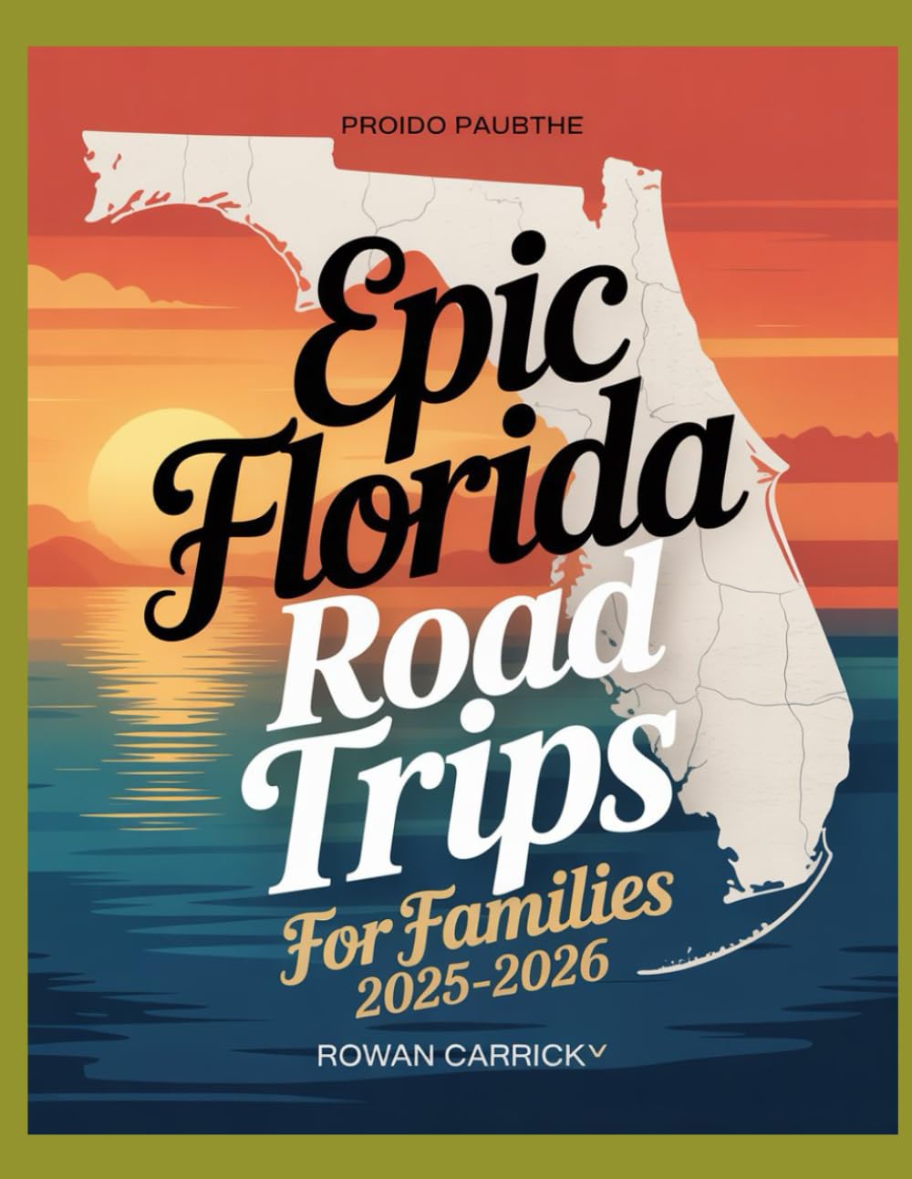 EPIC FLORIDA ROAD TRIPS FOR FAMILIES 2025-2026: DISCOVER KID-APPROVED DESTINATIONS, SCENIC ROUTES, AND PRACTICAL TIPS FOR AN UNFORGETTABLE FLORIDA FAMILY VACATION
