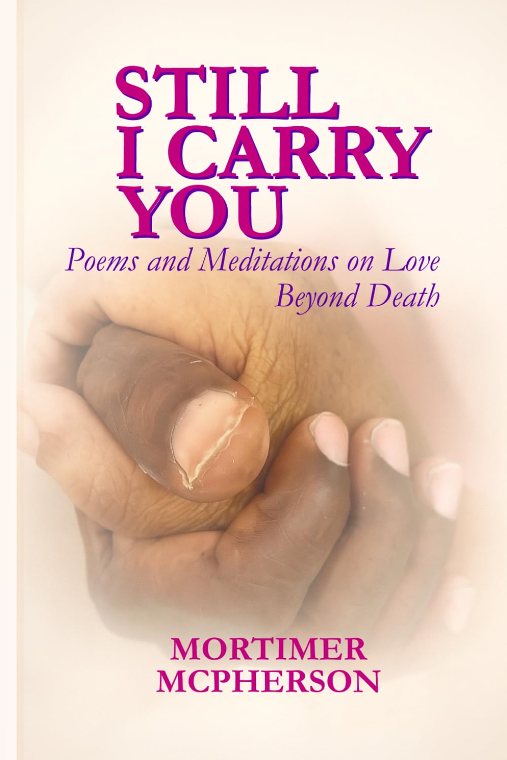 Still I Carry You: Poems and Meditations on Love Beyond Death
