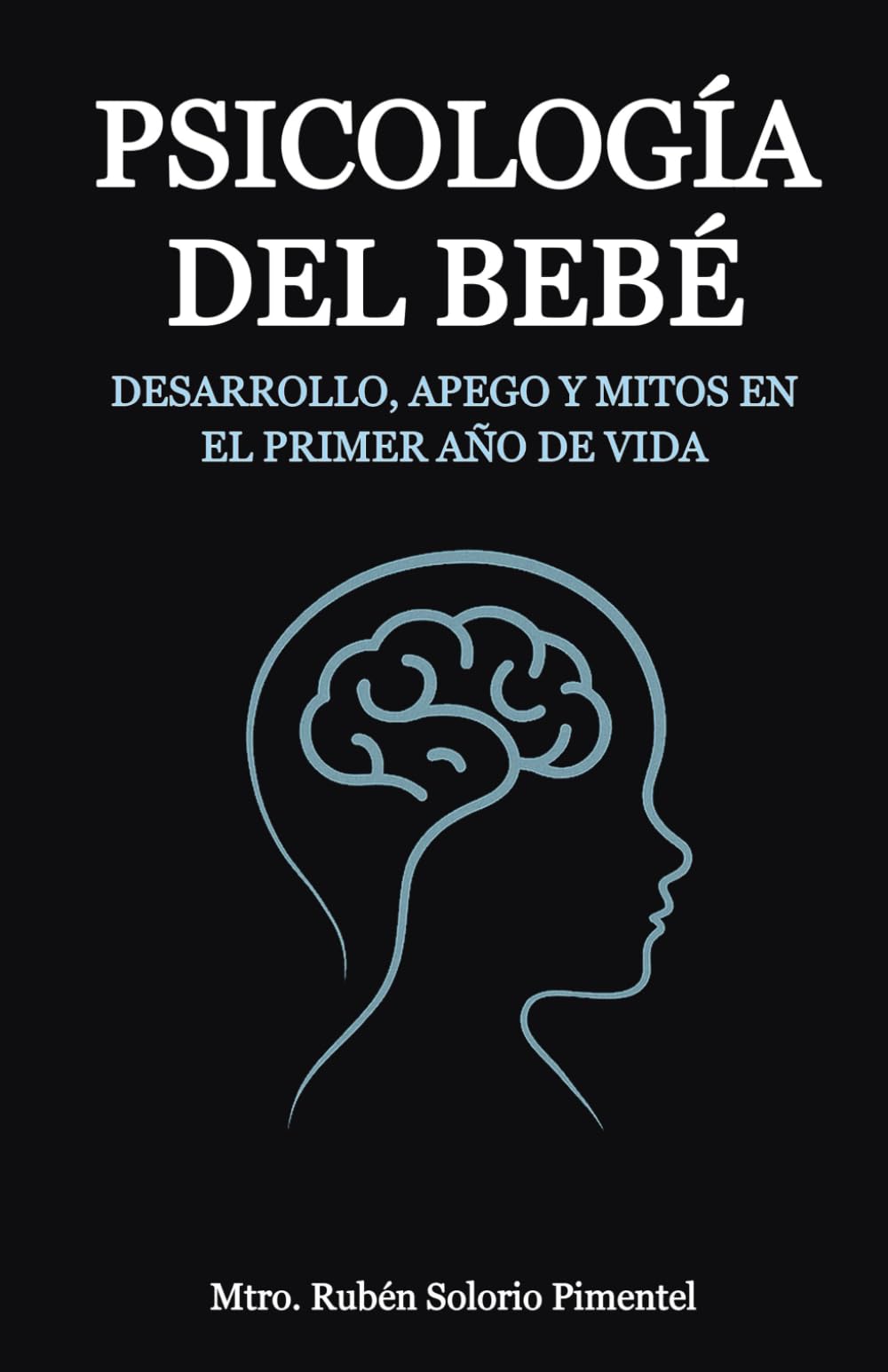 PSICOLOGÍA DEL BEBÉ: Desarrollo, apego y mitos en el primer año de vida.