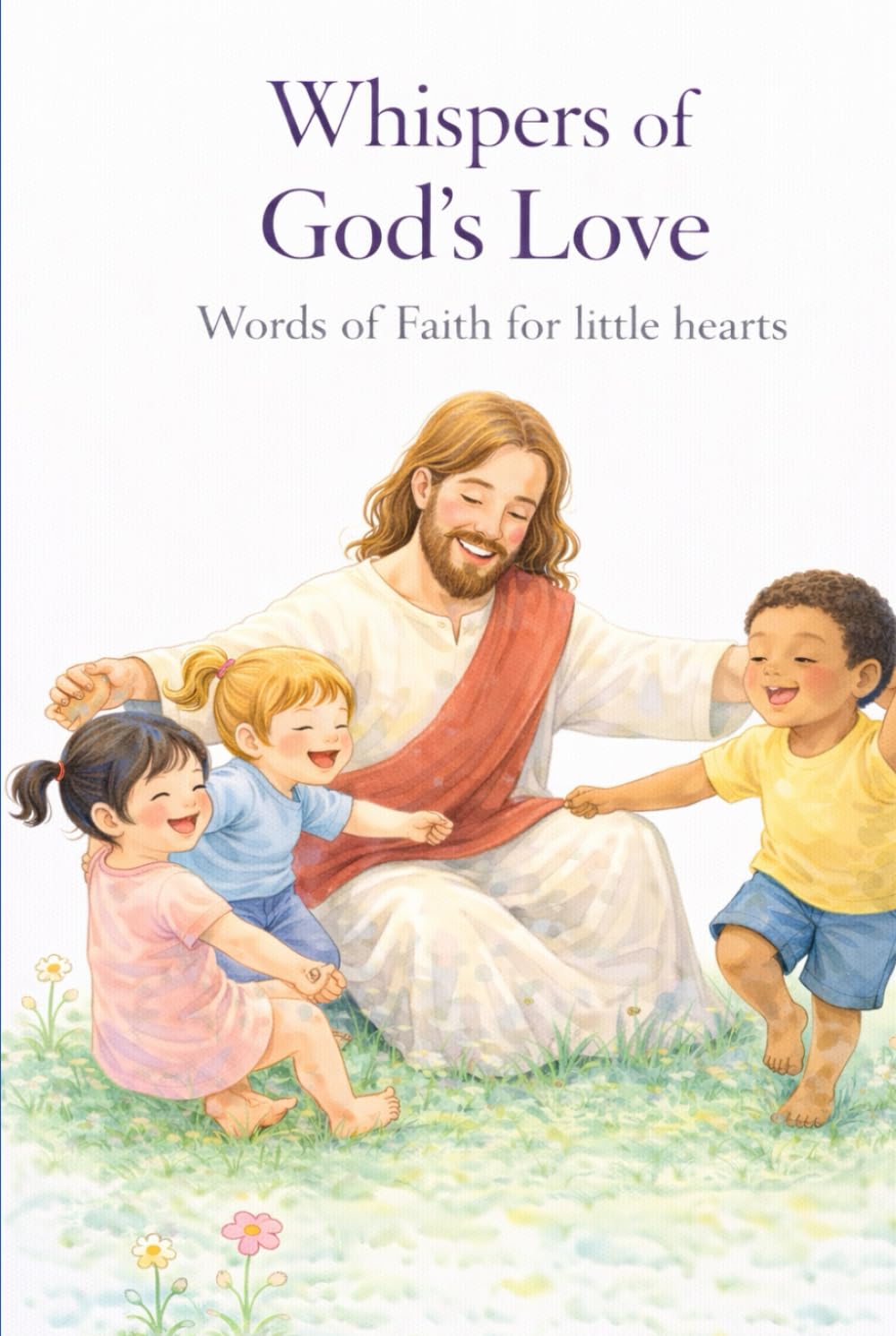 Whispers of God’s Love: Words of Faith for Little Hearts