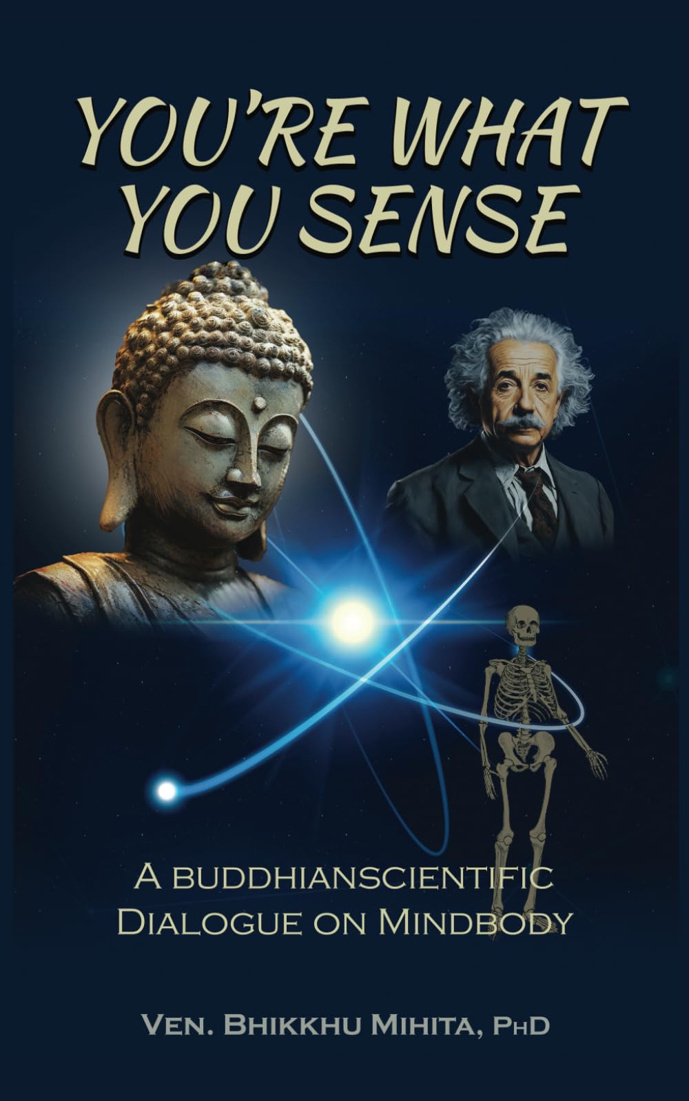You're What You Sense: A Buddhianscientific Dialogue on Mindbody