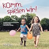 Komm, spielen wir!: Ein Bilderbuch in 5 + 1 Sprachen mit Fotografien von Carsten Thesing