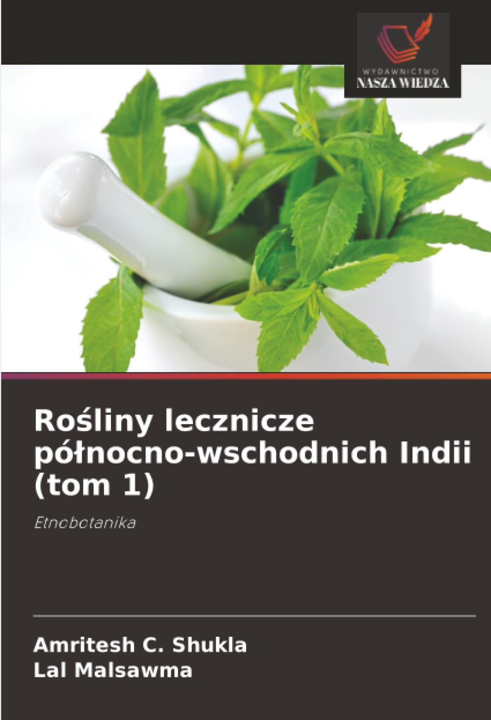 Ro¿liny lecznicze pó¿nocno-wschodnich Indii (tom 1): Etnobotanika