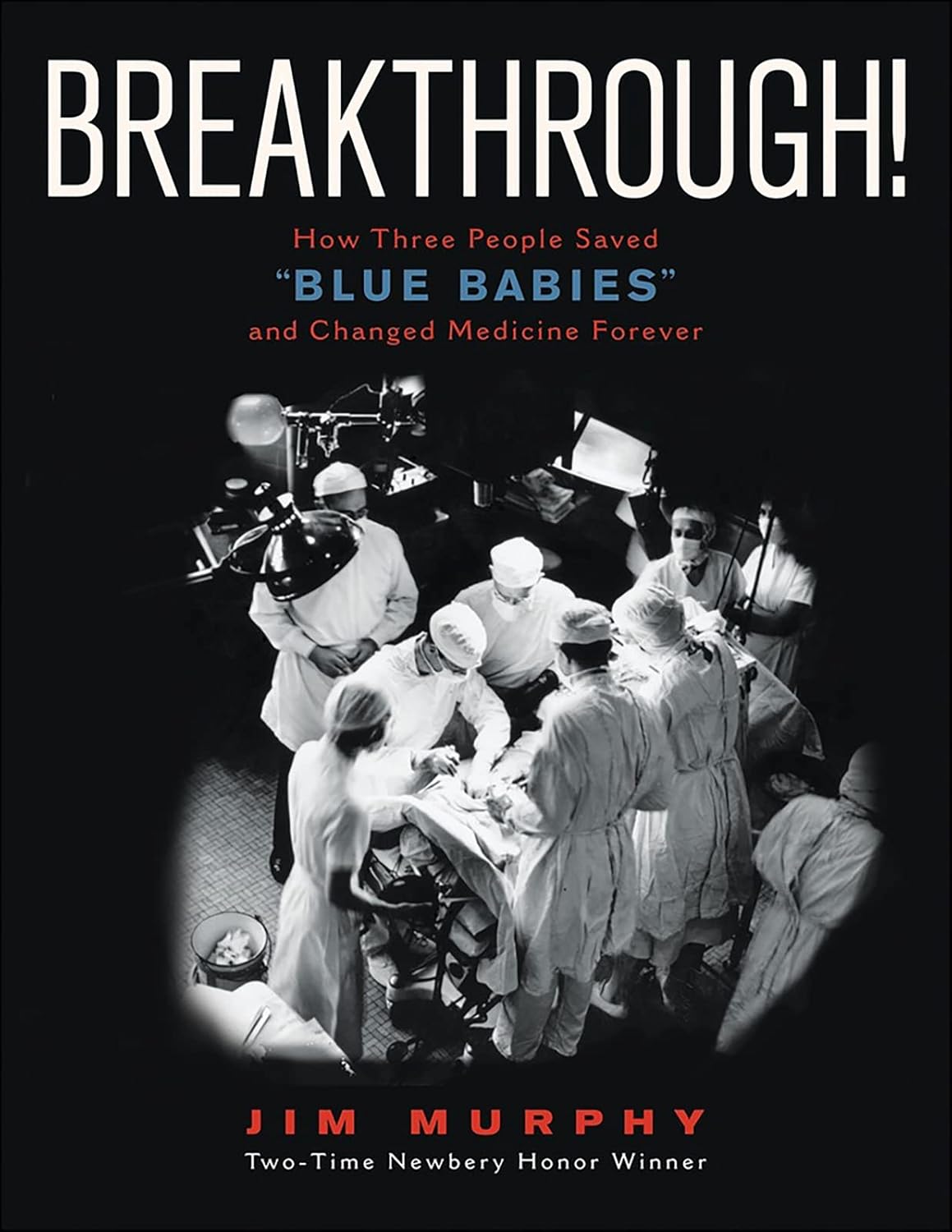 Breakthrough!: How Three People Saved "Blue Babies" and Changed Medicine Forever      Paperback – November 19, 2019