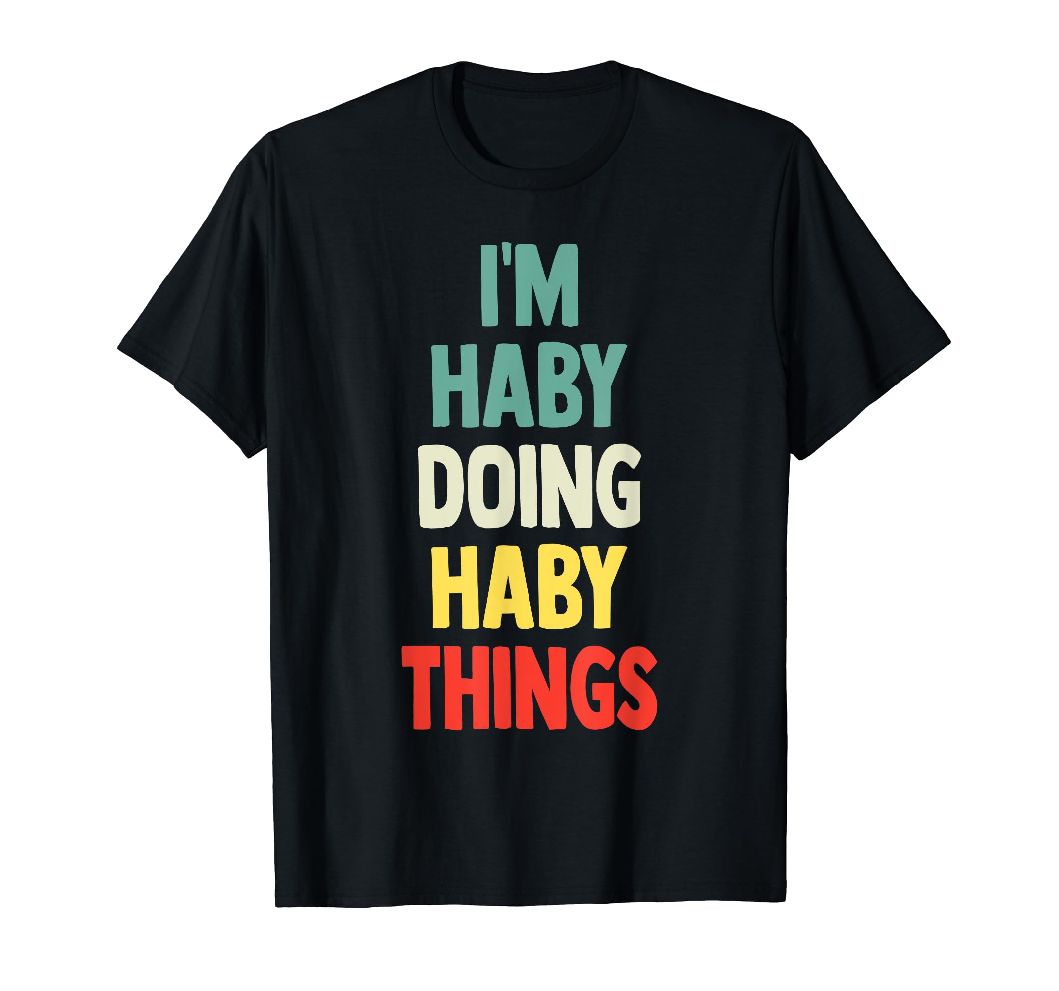 I'M Haby Doing Haby Things Fun Name Haby Personalized T-Shirt