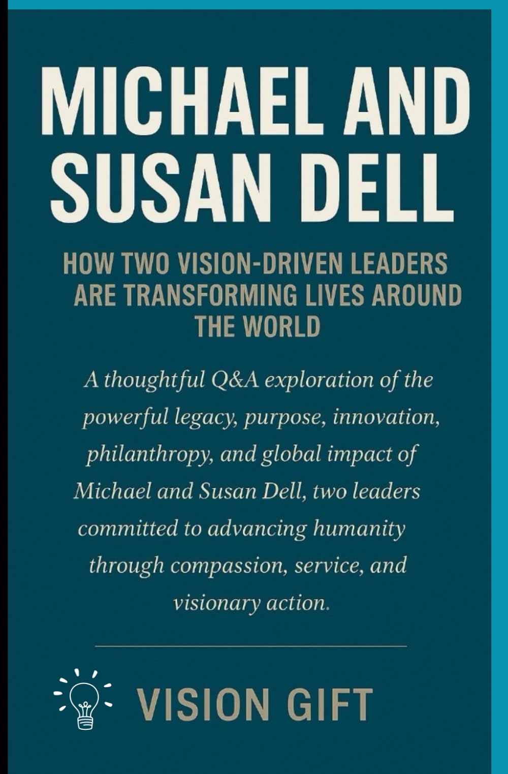 MICHAEL AND SUSAN DELL: HOW TWO VISION- DRIVEN LEADERS ARE TRANSFORMING LIVES AROUND THE WORLD
