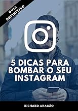 5 Dicas para Bombar o seu Instagram: Transforme o seu Instagram em uma máquina de vendas e atraia milhares de seguidores todos os dias!