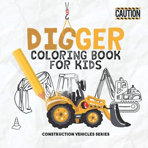Digger Coloring Book For Kids: Colouring Construction Vehicles Includes: Dozer, Crane, Diggers and Dumpers