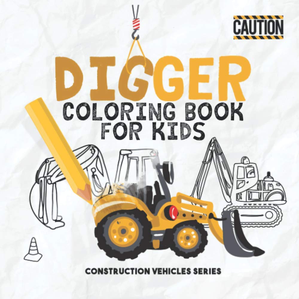 Digger Coloring Book For Kids: Colouring Construction Vehicles Includes: Dozer, Crane, Diggers and Dumpers