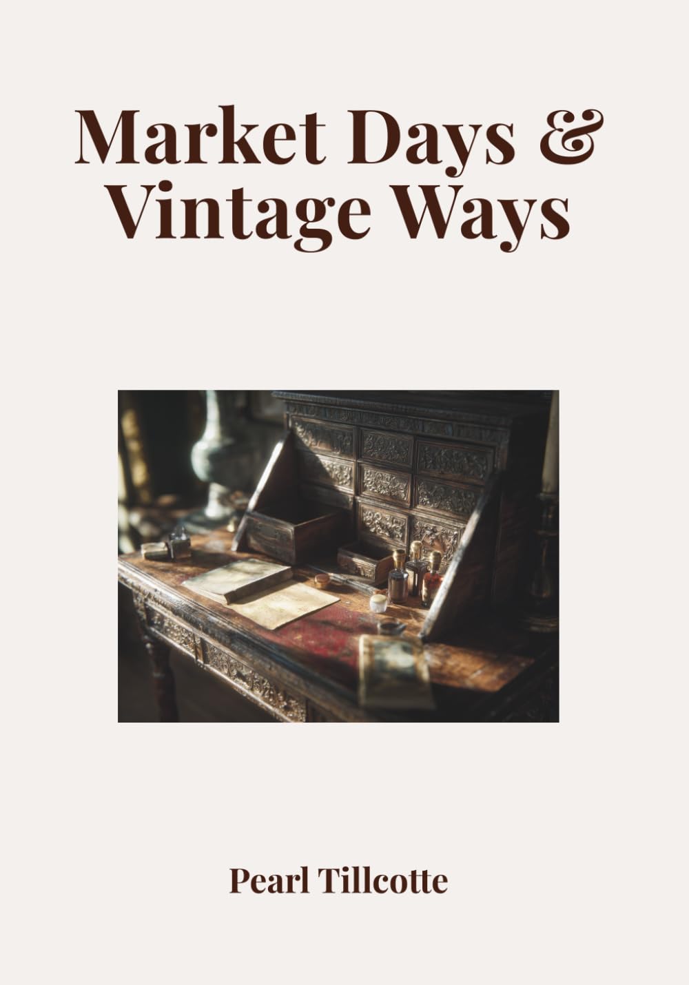 Market Days & Vintage Ways: A Visual Journey Through Flea Markets, Antique Dealers and Forgotten Treasures      Paperback – January 28, 2026