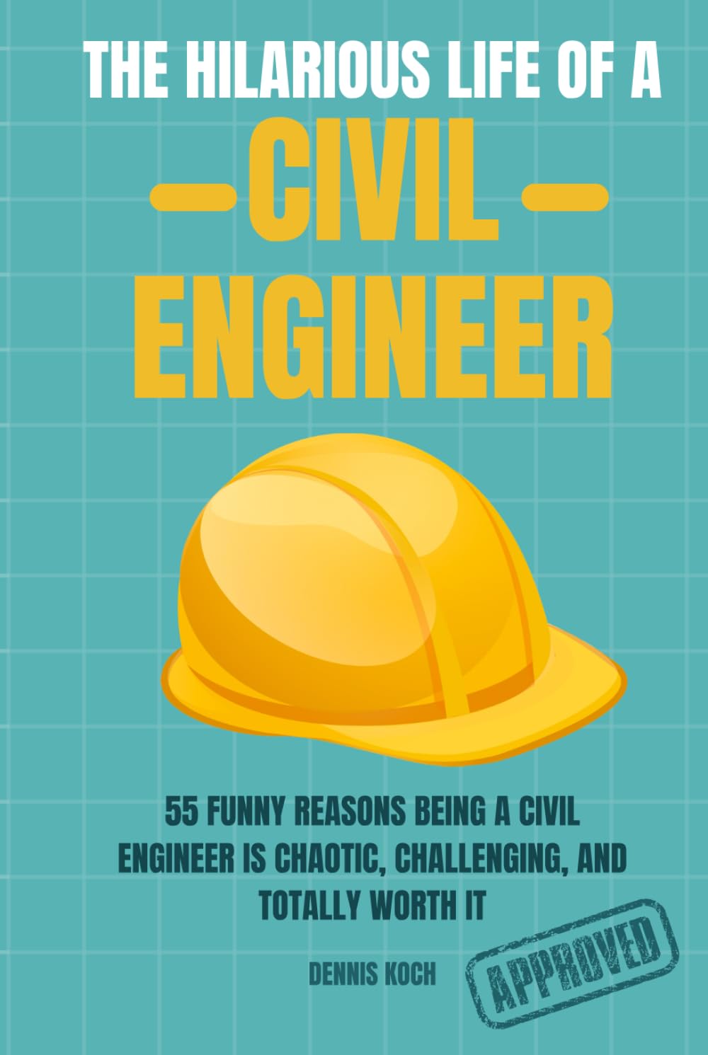 THE HILARIOUS LIFE OF A CIVIL ENGINEER: A Funny Civil Engineering Humor Book About Construction Chaos, Engineering School, and Site Life – The Perfect Gift for Engineers