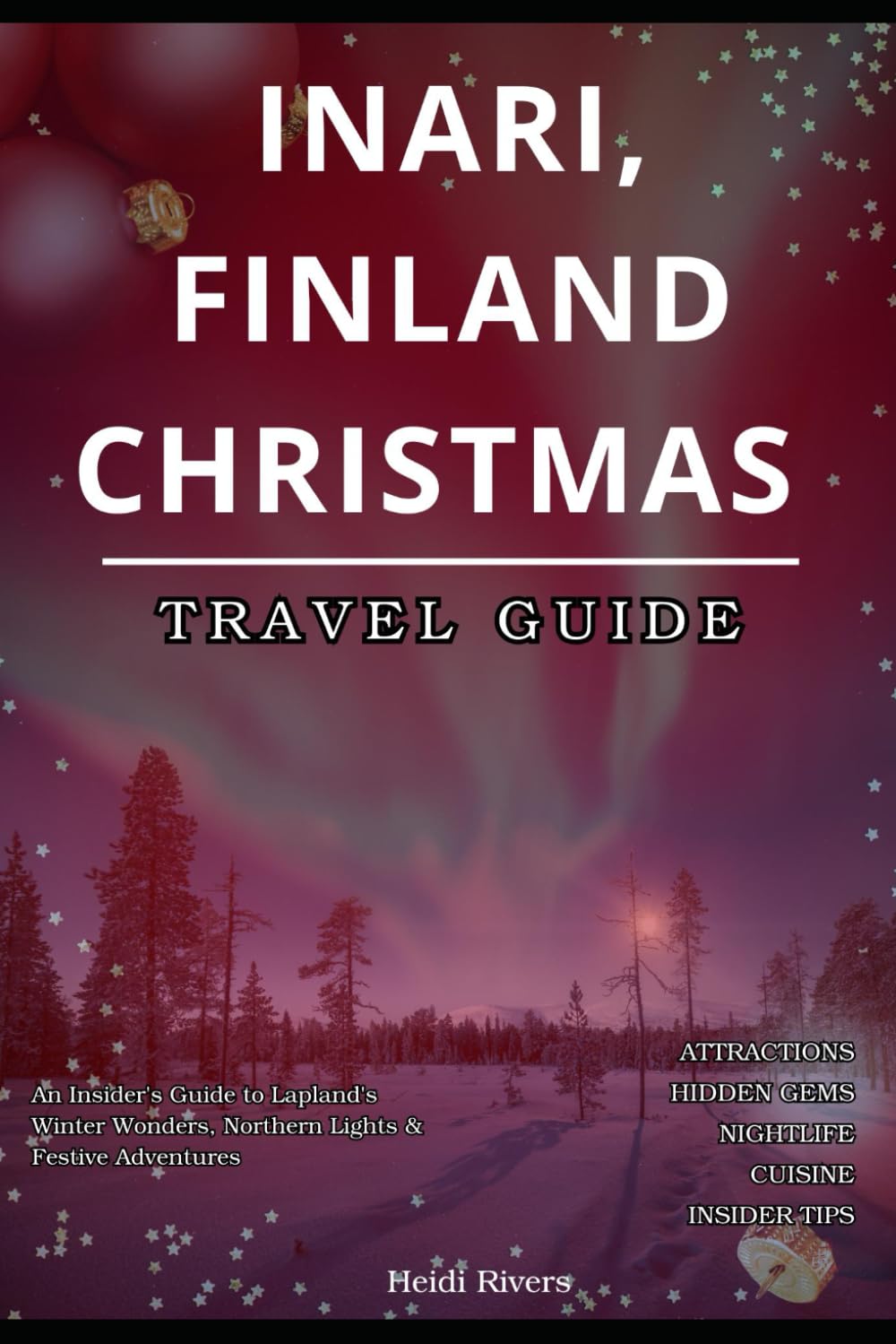 Inari, Finland Christmas Travel Guide 2025: An Insider's Guide to Lapland's Winter Wonders, Northern Lights & Festive Adventures