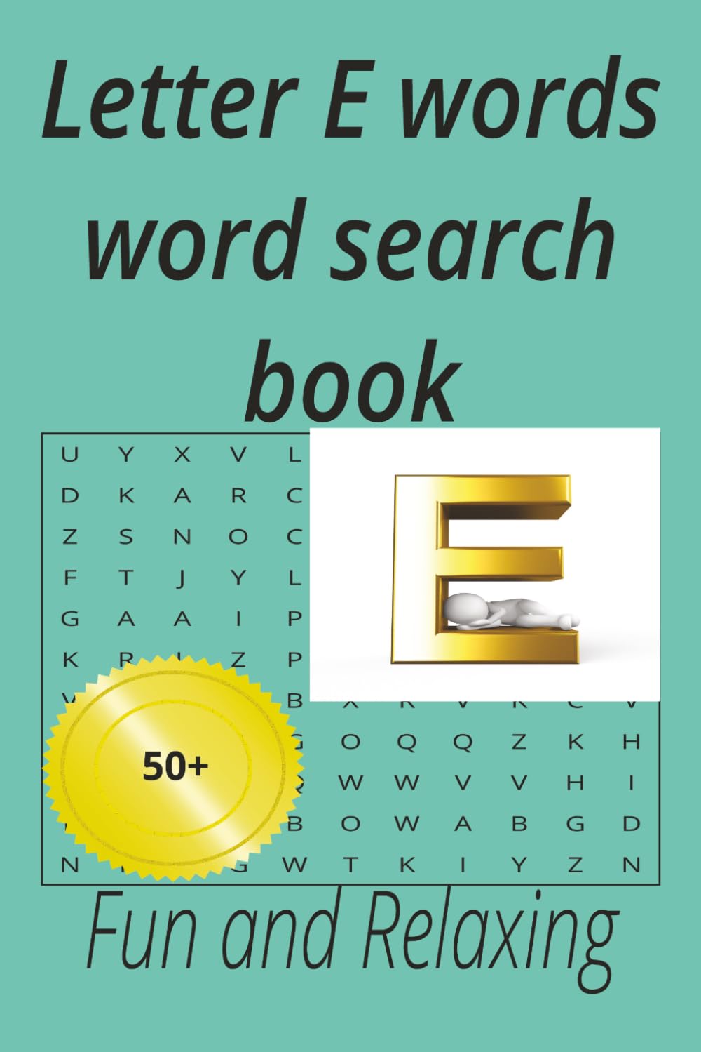 Letter E words word search book: Have fun solving these puzzles,50+ puzzles,for home and hollidays for teens,adults and seniors (Alphabet letters series)