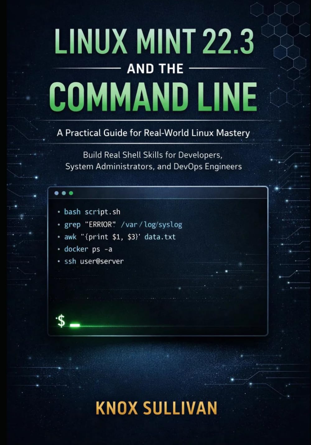 LINUX MINT 22.3 AND THE COMMAND LINE: Build Real Shell Skills for Developers, System Administrators, and DevOps Engineers